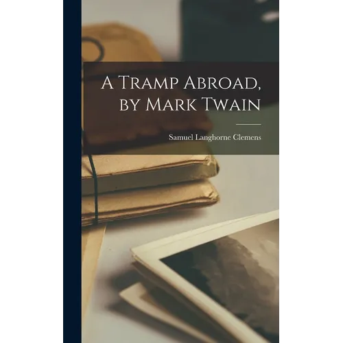 A Tramp Abroad, by Mark Twain