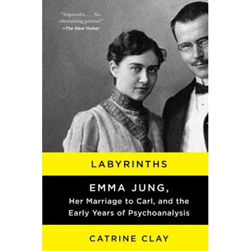 Labyrinths: Emma Jung, Her Marriage to Carl, and the Early Years of Psychoanalysis
