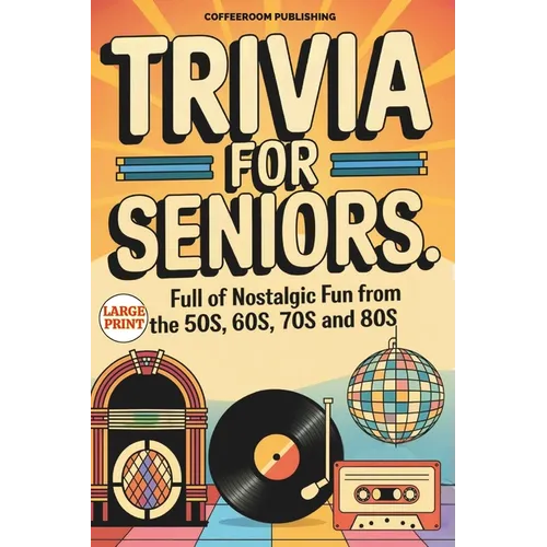 Trivia for Seniors: Full of Nostalgic Fun From The 50s, 60s, 70s and 80s. Over 500 Questions to Spark Memories and Keep Brain Young, Large
