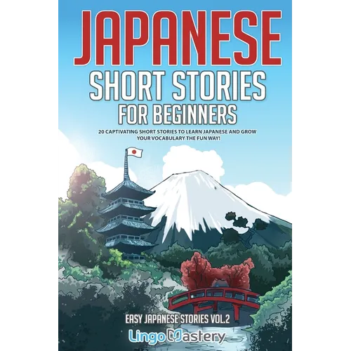Japanese Short Stories for Beginners: 20 Captivating Short Stories to Learn Japanese & Grow Your Vocabulary the Fun Way!