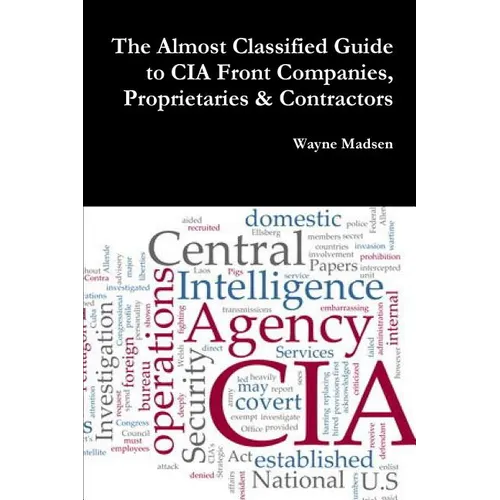 The Almost Classified Guide to CIA Front Companies, Proprietaries & Contractors