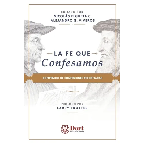 La Fe que Confesamos: Compendio de Confesiones Reformadas