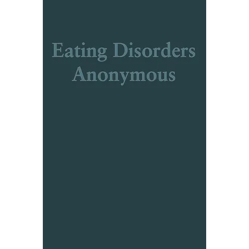 Eating Disorders Anonymous: The Story of How We Recovered from Our Eating Disorders