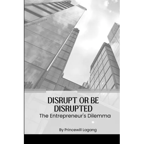Disrupt or Be Disrupted: The Entrepreneur's Dilemma