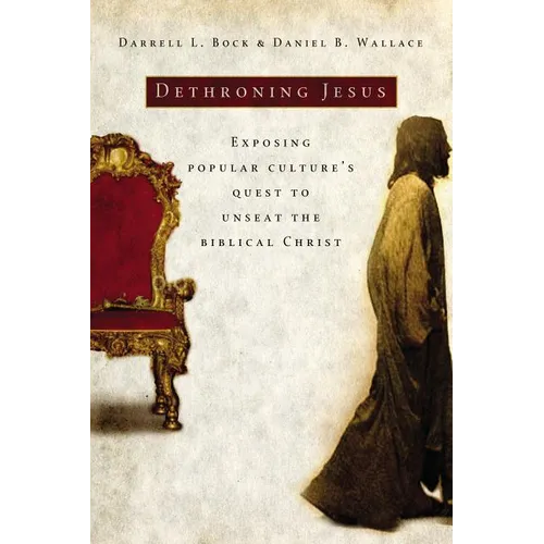 The Dethroning Jesus: Exposing Popular Culture's Quest to Unseat the Biblical Christ