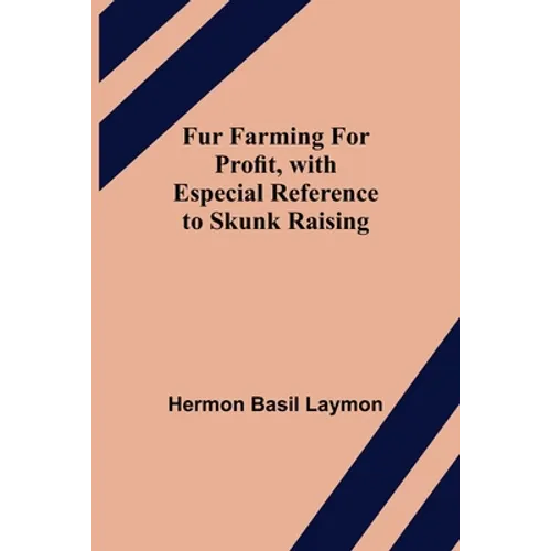 Fur Farming for Profit, with Especial Reference to Skunk Raising