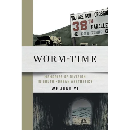 Worm-Time: Memories of Division in South Korean Aesthetics