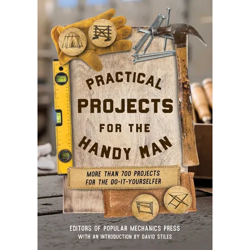 Practical Projects for the Handy Man: More than 700 Projects for the Do-It-Yourselfer