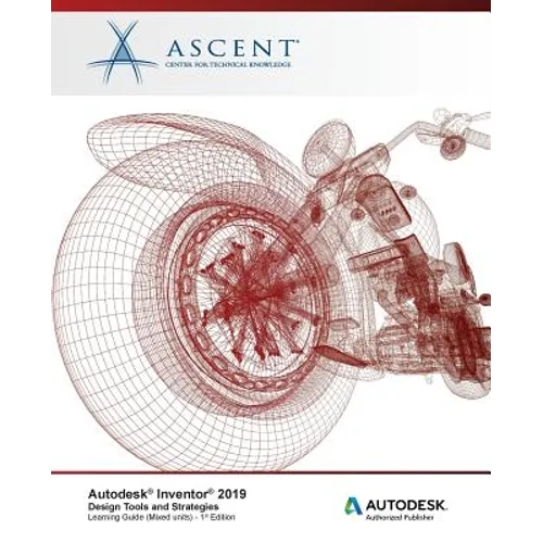 Autodesk Inventor 2019: Design Tools and Strategies (Mixed Units): Autodesk Authorized Publisher