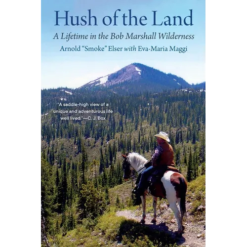 Hush of the Land: A Lifetime in the Bob Marshall Wilderness