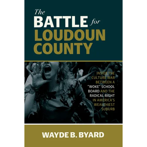The Battle for Loudoun County: Inside the Culture War Between a Woke School Board and the Radical Right in America's Wealthiest Suburb