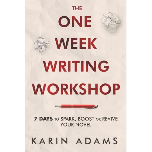 The One Week Writing Workshop: 7 Days to Spark, Boost or Revive Your Novel