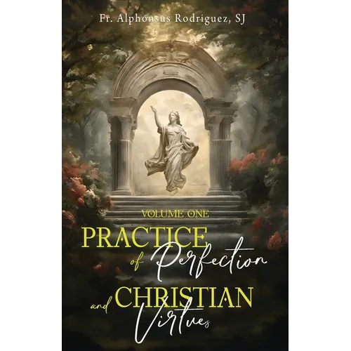 Practice of Perfection and Christian Virtues Volume One