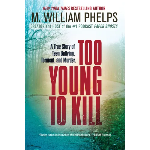 Too Young to Kill: A True Story of Teen Bullying, Torment, and Murder