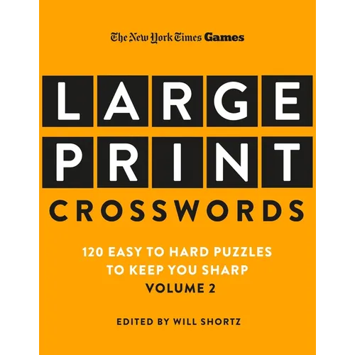 New York Times Games Large-Print Crosswords Volume 2: 120 Easy to Hard Puzzles to Keep You Sharp