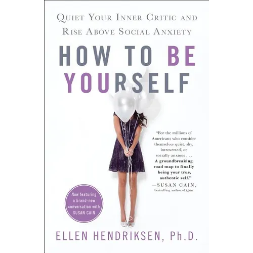 How to Be Yourself: Quiet Your Inner Critic and Rise Above Social Anxiety