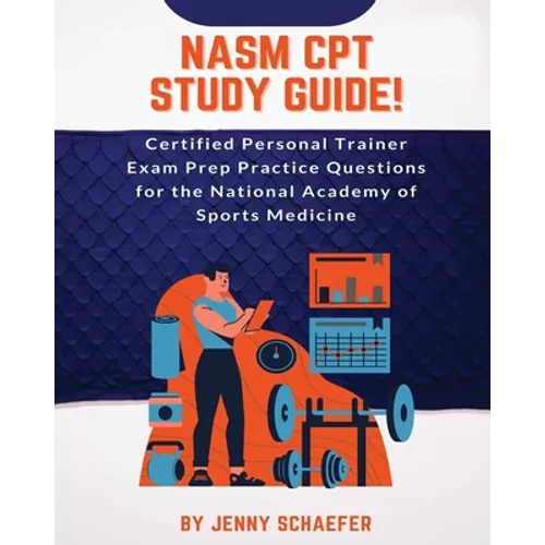 NASM CPT Study Guide! Certified Personal Trainer Exam Prep Practice Questions for the National Academy of Sports Medicine