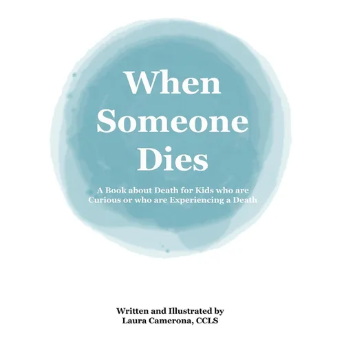 When Someone Dies: A Book about Death for Kids who are Curious or who are Experiencing a Death