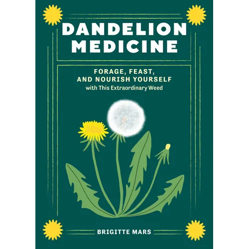 Dandelion Medicine, 2nd Edition: Forage, Feast, and Nourish Yourself with This Extraordinary Weed