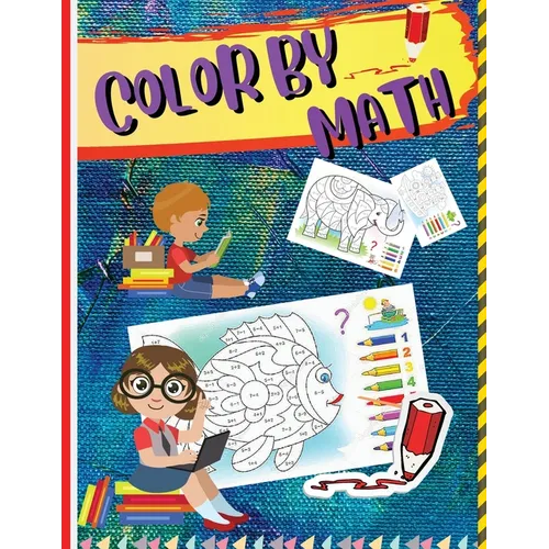 Color by Math: Workbook for Kids to Learn Colors, Numbers, Addition, and Subtraction