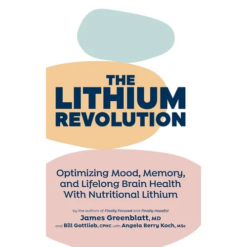 The Lithium Revolution: Optimizing Mood, Memory, and Lifelong Brain Health With Nutritional Lithium