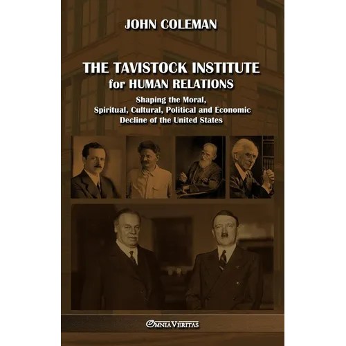 The Tavistock institute for human relations: Shaping the Moral, Spiritual, Cultural, Political and Economic Decline of the United States