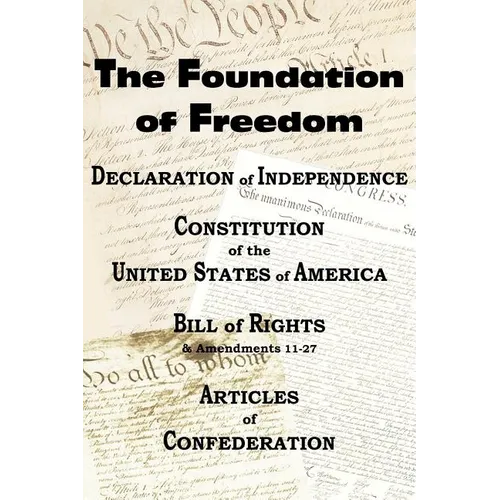 The Declaration of Independence and the Us Constitution with Bill of Rights & Amendments Plus the Articles of Confederation