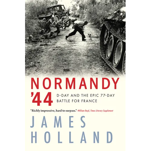 Normandy '44: D-Day and the Epic 77-Day Battle for France