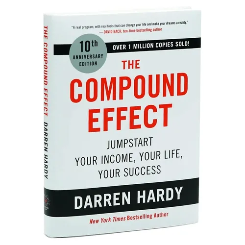 The Compound Effect (10th Anniversary Edition): Jumpstart Your Income, Your Life, Your Success