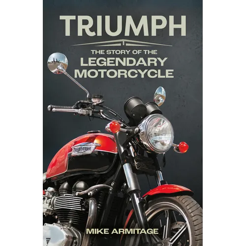 Triumph: The Story of the Legendary Motorcycle
