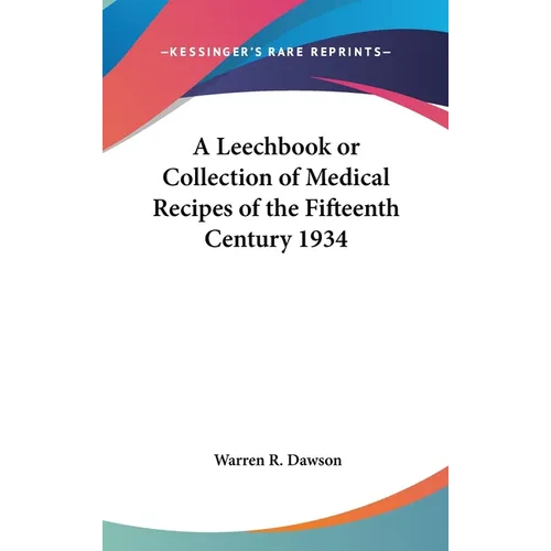A Leechbook or Collection of Medical Recipes of the Fifteenth Century 1934