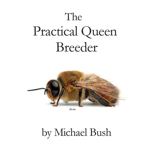 The Practical Queen Breeder: Beekeeping Naturally