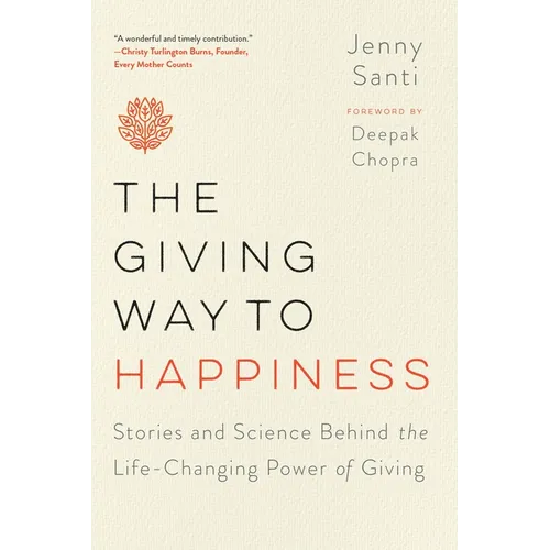 The Giving Way to Happiness: Stories and Science Behind the Life-Changing Power of Giving