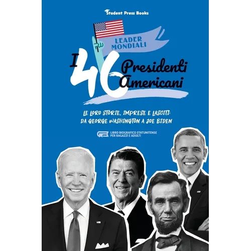 I 46 presidenti americani: Le loro storie, imprese e lasciti: da George Washington a Joe Biden (libro biografico statunitense per ragazzi e adulti)