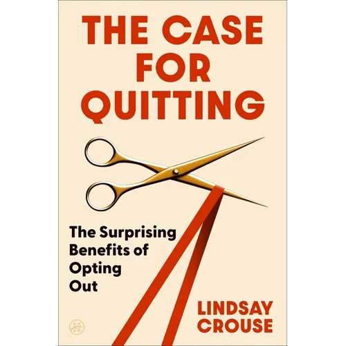 The Case for Quitting: The Surprising Benefits of Opting Out