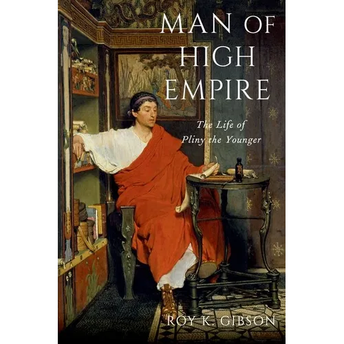Man of High Empire: The Life of Pliny the Younger