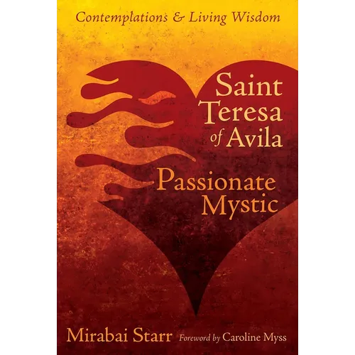 Saint Teresa of Avila: Passionate Mystic