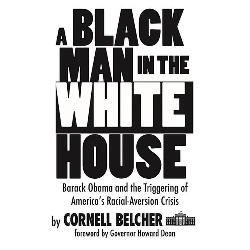 A Black Man in the White House: Barack Obama and the Triggering of America's Racial-Aversion Crisis