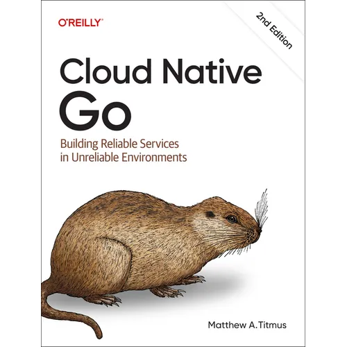 Cloud Native Go: Building Reliable Services in Unreliable Environments