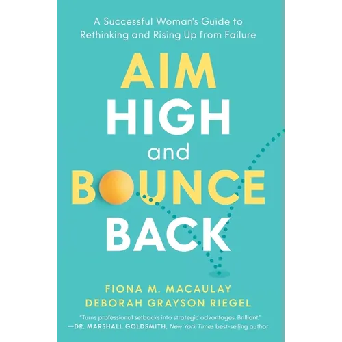 Aim High and Bounce Back: A Successful Woman's Guide to Rethinking and Rising Up from Failure