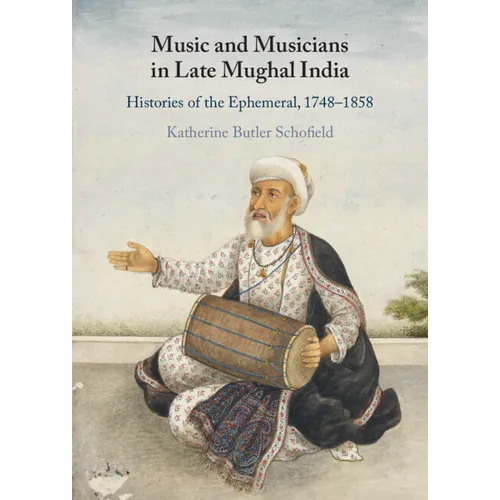 Music and Musicians in Late Mughal India