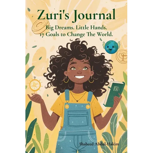 Zuri's Journal: Big Dreams.Little Hands.17 Goals To Change The World