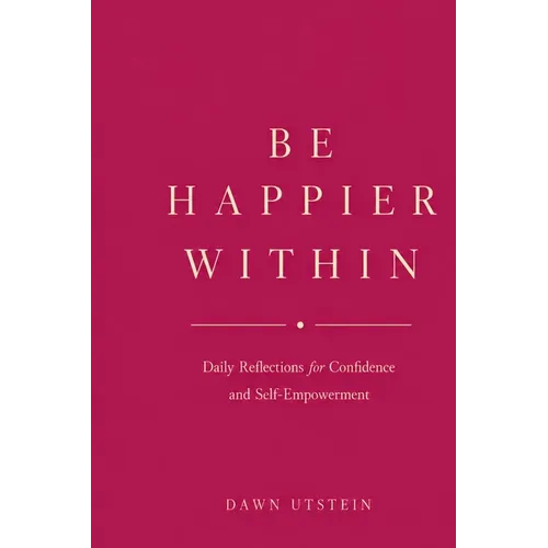 Be Happier Within - Daily Reflections for Confidence and Self-Empowerment