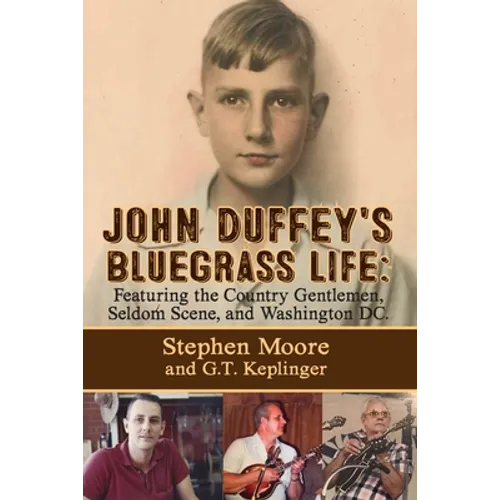 John Duffey's Bluegrass Life: FEATURING THE COUNTRY GENTLEMEN, SELDOM SCENE, AND WASHINGTON, D.C. - Second Edition