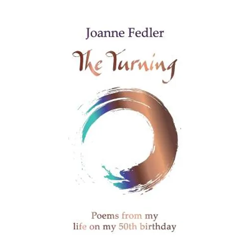 The Turning: Poems from my life on my 50th birthday
