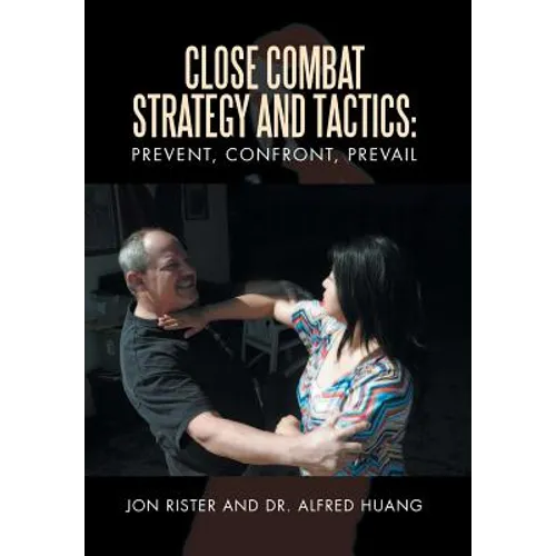 Close Combat Strategy and Tactics: Prevent, Confront, Prevail