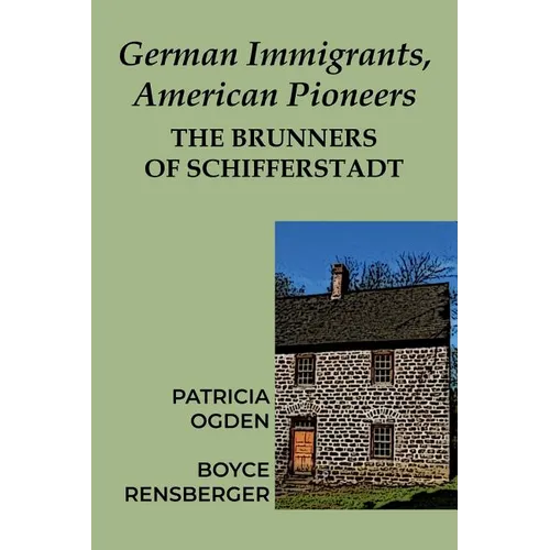 German Immigrants, American Pioneers: The Brunners of Schifferstadt