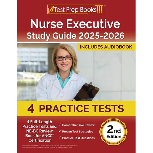 Nurse Executive Study Guide 2025-2026: 4 Full-Length Practice Tests and NE-BC Review Book for ANCC Certification [2nd Edition]