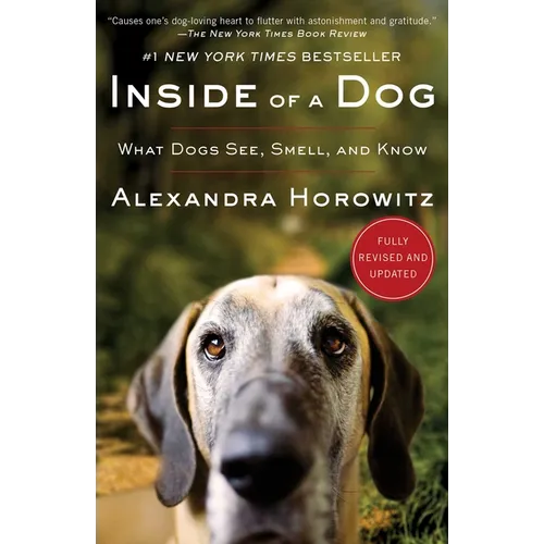 Inside of a Dog: What Dogs See, Smell, and Know