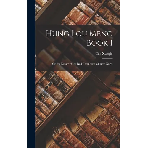 Hung Lou Meng Book I: Or, the Dream of the Red Chamber a Chinese Novel